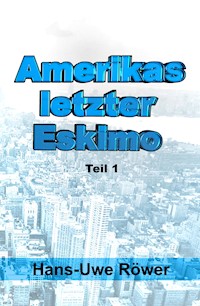 Amerikas letzter Eskimo - Hans-Uwe Röwer - E-Book