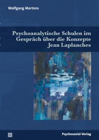 Psychoanalytische Schulen im Gespräch über die Konzepte Jean Laplanches - Wolfgang Mertens - E-Book