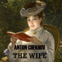 The Wife - Anton Chekhov - Hörbuch