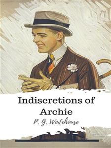 Indiscretions of Archie - P. G. Wodehouse - E-Book