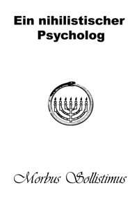 Ein nihilistischer Psycholog - Morbus Sollistimus - E-Book