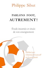 Parlons foot autrement ! - Philippe Sibut - E-Book