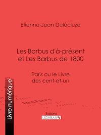 Les Barbus d'à-présent et Les Barbus de 1800 - Etienne-Jean Delécluze - E-Book