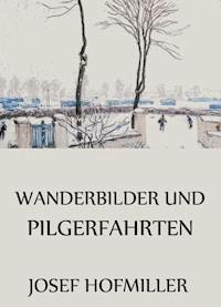 Wanderbilder und Pilgerfahrten - Josef Hofmiller - E-Book