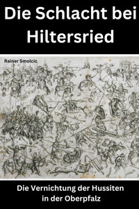 Die Schlacht bei Hiltersried - Rainer Smolcic - E-Book