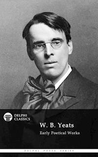 Delphi Works of W. B. Yeats (Illustrated) - W.b.yeats - E-Book