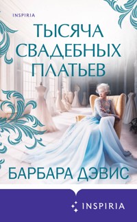 Тысяча свадебных платьев - Барбара Дэвис - E-Book