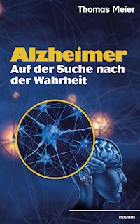 Alzheimer - Auf der Suche nach der Wahrheit - Thomas Meier - E-Book