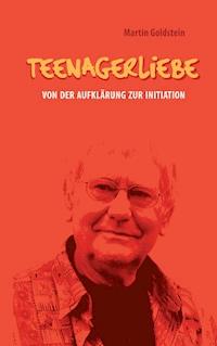 Teenagerliebe - Martin Goldstein - E-Book