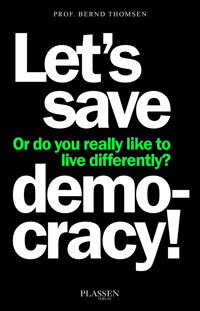 Let's save democracy! - Bernd Thomsen - E-Book