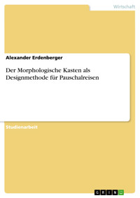 Der Morphologische Kasten als Designmethode für Pauschalreisen - Alexander Erdenberger - E-Book