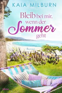 Bleib bei mir, wenn der Sommer geht - Kaia Milburn - E-Book