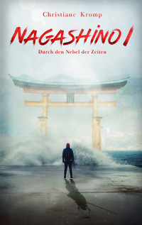 Nagashino I: Durch den Nebel der Zeiten - Christiane Kromp - E-Book