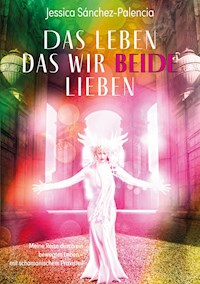 Das Leben das wir beide lieben - Jessica Sánchez-Palencia - E-Book