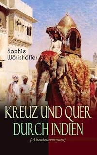 Kreuz und quer durch Indien (Abenteuerroman) - Sophie Wörishöffer - E-Book