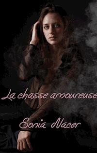 La chasse amoureuse - Sonia Nacer - E-Book