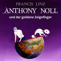 Anthony Noll und der goldene Zeigefinger - Francis Linz - Hörbuch