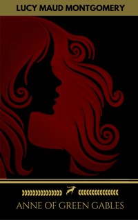 Anne of Green Gables Collection: Anne of Green Gables, Anne of the Island, and More Anne Shirley Books - Lucy Maud Montgomery - E-Book