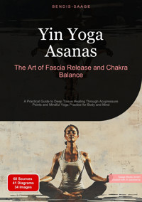 Yin Yoga Asanas: The Art of Fascia Release and Chakra Balance - Bendis A. I. Saage - English - E-Book