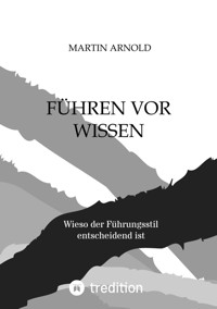 FÜHREN VOR WISSEN - Martin Arnold - E-Book