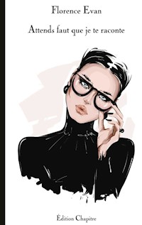 Attends faut que je te raconte - Florence Evan - E-Book