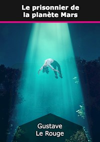 Le prisonnier de la planète Mars - Gustave Le Rouge - E-Book