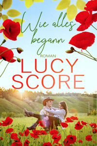 Wie alles begann: Ein Kleinstadt Liebesroman von TikTok Bestseller Autorin Lucy Score - Lucy Score - E-Book
