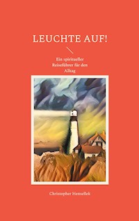 Leuchte auf! - Christopher Hensellek - E-Book
