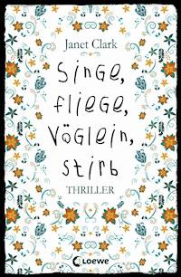 Singe, fliege, Vöglein, stirb - Janet Clark - E-Book