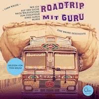 Roadtrip mit Guru - Wie ich auf der Suche nach Erleuchtung zum Chauffeur eines Gurus wurde - Timm Kruse - Hörbuch