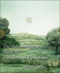 Die Sternenbücher Band 10  Das Symbol für Solitan - Walter Gerten - E-Book
