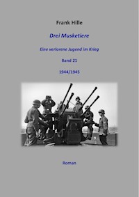 Drei Musketiere - Eine verlorene Jugend im Krieg, Band 21 - Frank Hille - E-Book