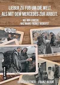 Lieber zu Fuß um die Welt als mit dem Mercedes zur Arbeit - Heiko Gärtner - E-Book