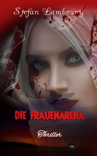Die Frauenarena - Stefan Lamboury - E-Book