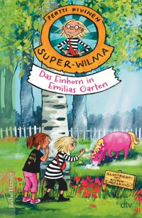 Super-Wilma – Das Einhorn in Emilias Garten - Pertti Kivinen - E-Book