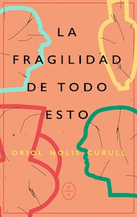 La fragilidad de todo esto - Oriol Nolis Curull - E-Book
