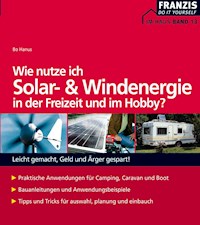 Wie nutze ich Solar- und Windenergie in der Freizeit und im Hobby? - Bo Hanus - E-Book