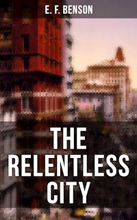 THE RELENTLESS CITY - E.F. Benson - E-Book