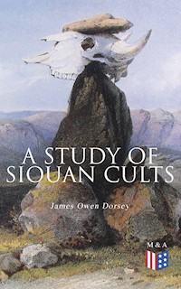 A Study of Siouan Cults - James Owen Dorsey - E-Book