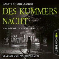 Des Kummers Nacht - Von der Heydens erster Fall - Von der Heyden-Reihe, Teil 1 (Ungekürzt) - Ralph Knobelsdorf - Hörbuch