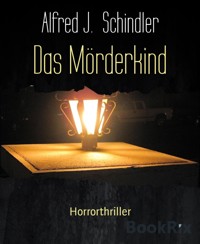 Das Mörderkind - Alfred J. Schindler - E-Book