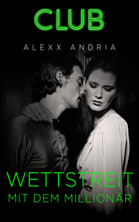 Wettstreit mit dem Millionär - Alexx Andria - E-Book