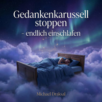 Gedankenkarussell stoppen – endlich einschlafen - Michael Draksal - Hörbuch
