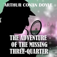 The Adventure of the Missing Three-Quarter - Arthur Conan Doyle - Hörbuch