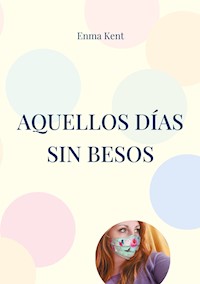 Aquellos días sin besos - Enma Kent - E-Book