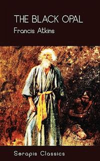 The Black Opal (Serapis Classics) - Francis Atkins - E-Book