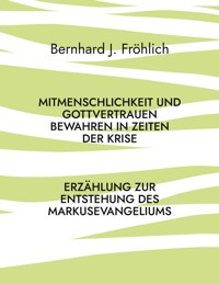 Mitmenschlichkeit und Gottvertrauen bewahren in Zeiten der Krise - Bernhard J. Fröhlich - E-Book