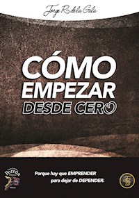 Como empezar desde cero  - Jorge R de la Gala - E-Book