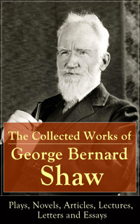 The Collected Works of George Bernard Shaw: Plays, Novels, Articles, Lectures, Letters and Essays - George Bernard Shaw - E-Book
