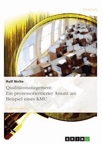 Qualitätsmanagement: Ein prozessorientierter Ansatz am Beispiel eines KMU - Ralf Nolte - E-Book